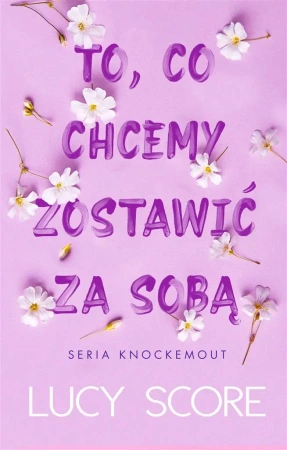 To, co chcemy zostawić za sobą - Lucy Score, Monika Wiśniewska