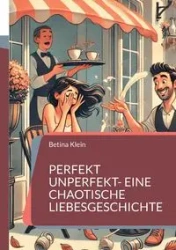 Perfekt unperfekt- eine chaotische Liebesgeschichte - Klein Betina