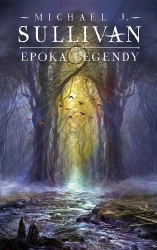 Legendy Pierwszego Imperium T. 4 Epoka legendy - Michael J. Sullivan