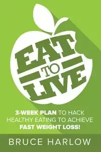 Eat to Live Diet - Bruce Harlow