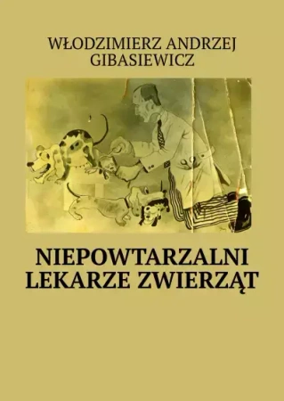 Niepowtarzalni lekarze zwierząt - Włodzimierz Andrzej Gibasiewicz
