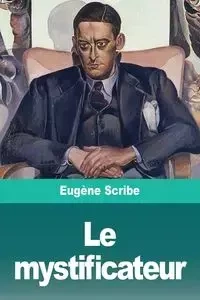 Le mystificateur - Scribe Eugène
