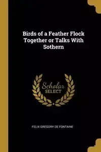 Birds of a Feather Flock Together or Talks With Sothern - Gregory Felix De Fontaine