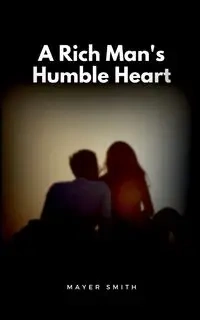 A Rich Man's Humble Heart - Smith Mayer