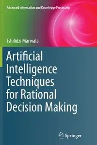 Artificial Intelligence Techniques for Rational Decision Making - Marwala Tshilidzi