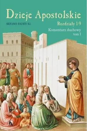 Dzieje Apostolskie T.1 Rozdział 1-9 Kom. duchowy - Silviano Fausti