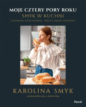 Moje cztery pory roku. Smyk w kuchni - Karolina Smyk