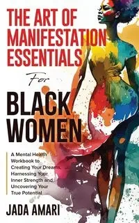 The Art of Manifestation Essentials for Black Women - Jada Amari