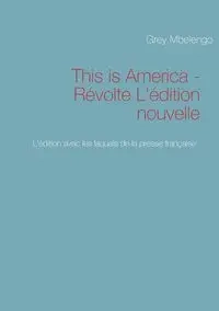 This is America - Révolte L'édition nouvelle - Mbelengo Grey