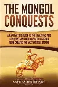 The Mongol Conquests - History Captivating