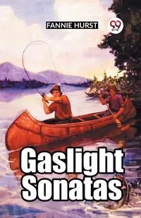 Gaslight Sonatas - Fannie Hurst