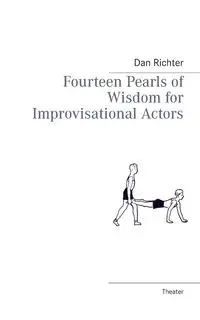 Fourteen Pearls of Wisdom for Improvisational Actors - Dan Richter