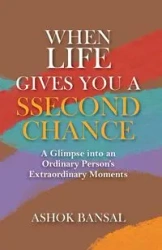 When Life Gives You A Ssecond Chance - Bansal Ashok