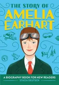 The Story of Amelia Earhart - Stacia Deutsch