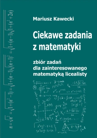 eBook Ciekawe zadania z matematyki. Zbiór dla zainteresowanego matematyką licealisty. - Mariusz  Kawecki