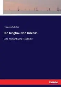 Die Jungfrau von Orleans - Schiller Friedrich