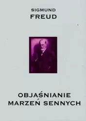 Objaśnianie marzeń sennych - Zygmunt Freud