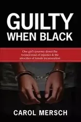 Guilty When Black - Carol Mersch