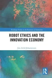 Robot Ethics and the Innovation Economy - Johannessen Jon-Arild