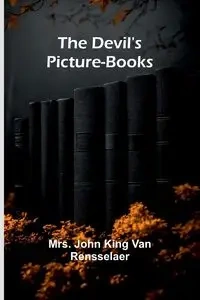 The Devil'S Picture-Books - John Van King Rensselaer Mrs.