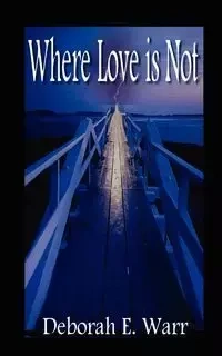 Where Love Is Not - Warr Deborah E.