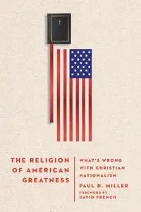 The Religion of American Greatness - Paul D. Miller