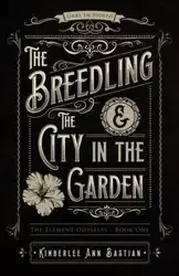 The Breedling and the City in the Garden - Kimberlee Ann Bastian