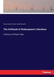 The Girlhood of Shakespeare's Heroines - Mary Clarke Cowden