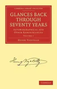 Glances Back Through Seventy Years - Henry Vizetelly
