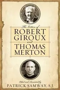 Letters of Robert Giroux and Thomas Merton, The - Samway S.J. Patrick