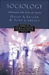 Sociology Through the Eyes of Faith - David Fraser A