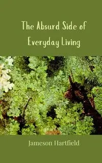 The Absurd Side of Everyday Living - Hartfield Jameson