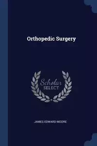 Orthopedic Surgery - James Edward Moore
