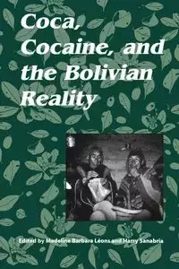 Coca, Cocaine, and the Bolivian Reality - Leons Madeline Barbara
