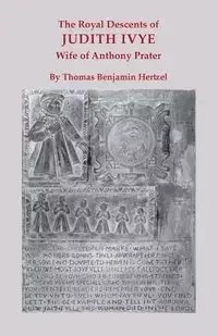 Royal Descents of Judith Ivye, Wife of Anthony Prater - Thomas Benjamin Hertzel