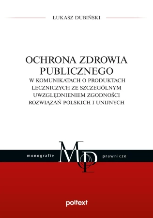 Ochrona zdrowia publicznego w komunikatach o produktach leczniczych ze szczególnym uwzględnieniem zgodności rozwiązań polskich i unijnych - Łukasz Dubiński