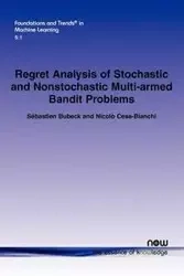 Regret Analysis of Stochastic and Nonstochastic Multi-Armed Bandit Problems - Bubeck S. Bastian