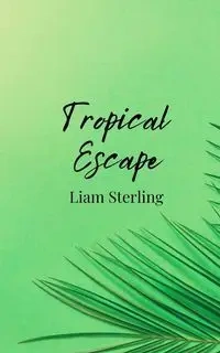 Tropical Escape - Sterling Liam