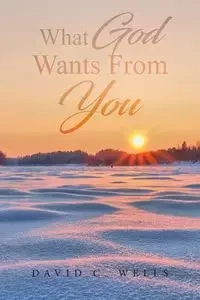 What God Wants From You - David C. Wells