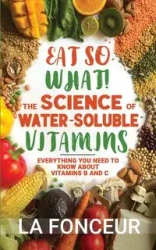 Eat So What! The Science of Water-Soluble Vitamins - Fonceur La