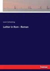 Luther in Rom - Roman - Schücking Levin