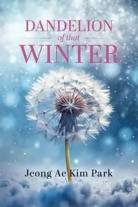 Dandelion of that Winter - Kim Jeong Ae Park
