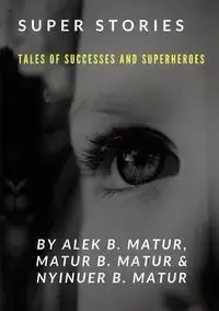 Super Stories TALES OF SUCCESSES AND SUPERHEROES - Matur Alek