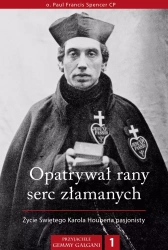 Opatrywał rany serc złamanych. Życie Świętego Karola Houbena pasjonisty - Paul Francis Spencer CP
