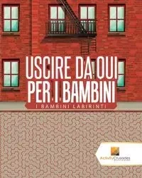 Uscire Da Qui Per I Bambini - Activity Crusades