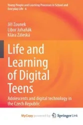 Life and Learning of Digital Teens - Zounek Jiří