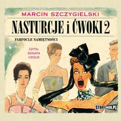 audiobook Nasturcje i ćwoki. Tom 2. Farfocle namiętności - Marcin Szczygielski
