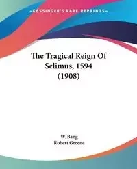 The Tragical Reign Of Selimus, 1594 (1908) - Bang W.