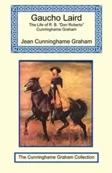 Gaucho Laird - The Life of R. B. "Don Roberto" Cunninghame Graham - Graham Jean Cunninghame