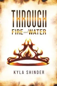 Through Fire and Water - Kyla Shinder